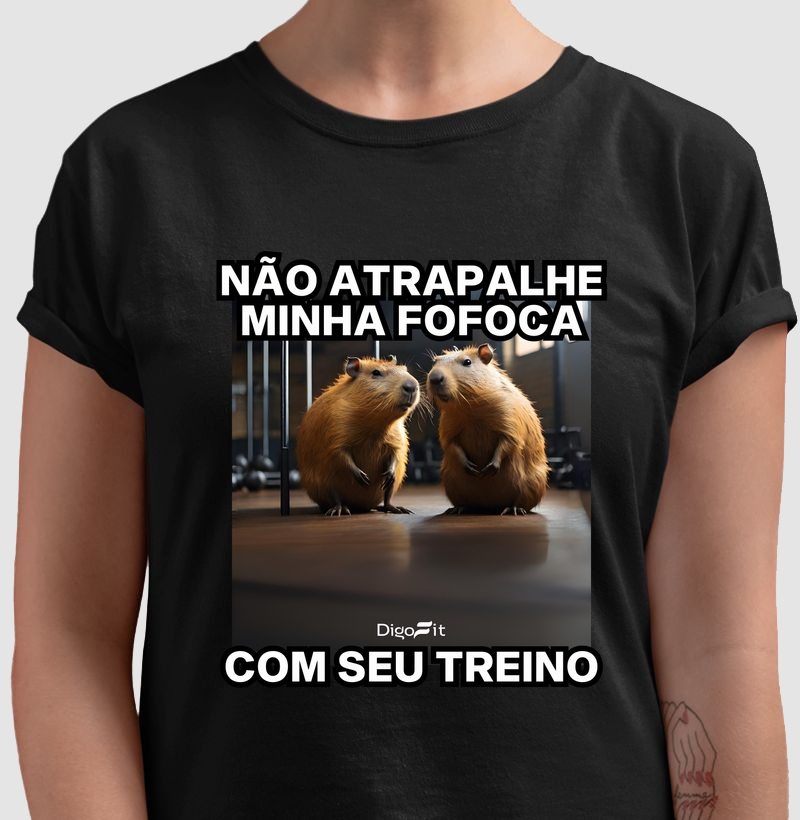 CAMISETA ACADEMIA NÃO ATRAPALHE MINHA FOFOCA COM SEU TREINO