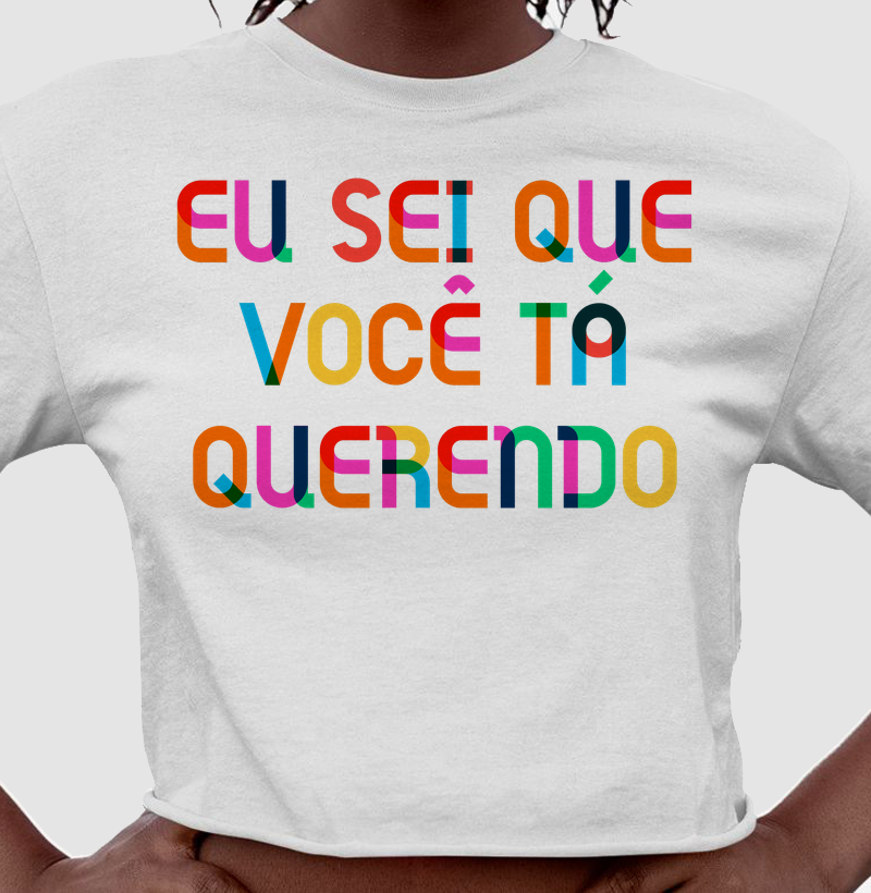 Eu sei que você tá querendo