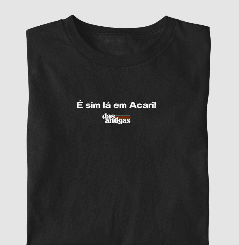 É sim, lá em Acari.
