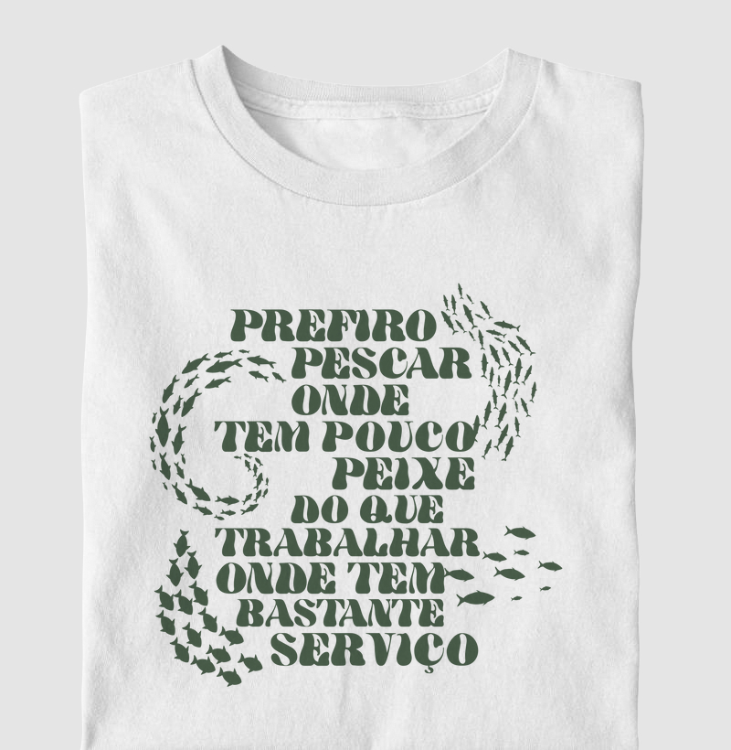 Prefiro pescar onde tem pouco peixe do que trabalhar onde tem bastante serviço 