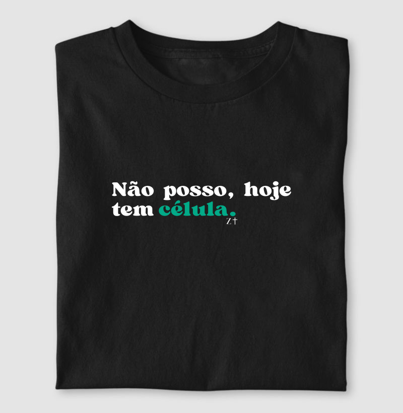 Não posso, hoje tem célula.