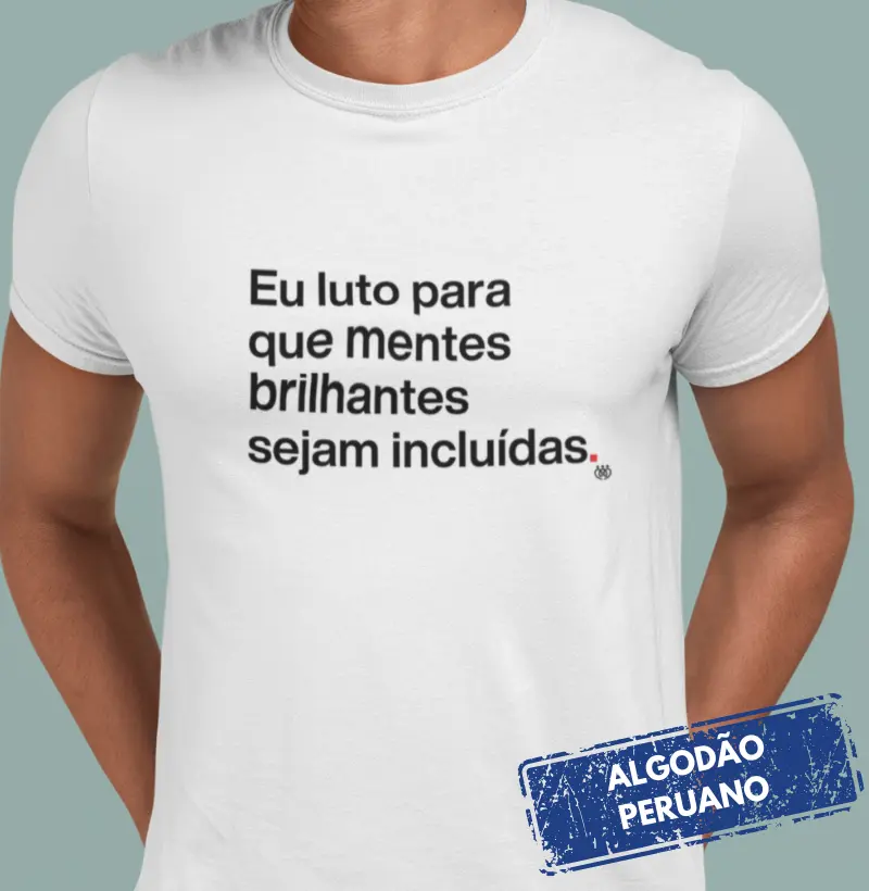 Eu luto para que mentes brilhantes sejam incluídas - Premium