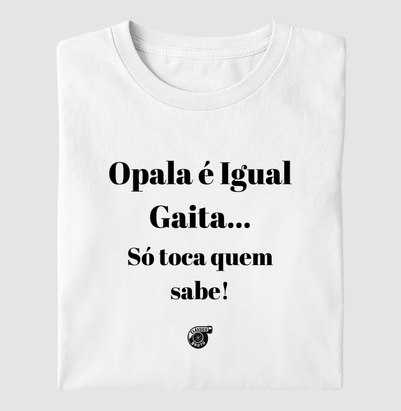 Opala é Igual Gaita... Só toca quem sabe!