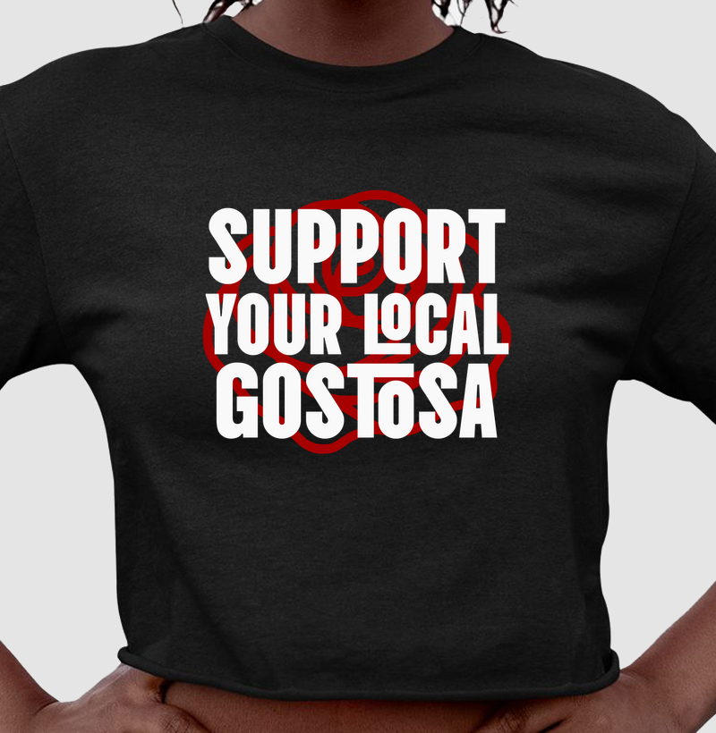 SUPPORT YOUR LOCAL GOSTOSA