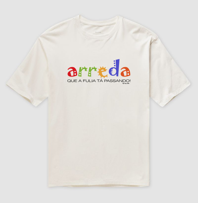 Arreda, que a fulia ta passando! - Oversized