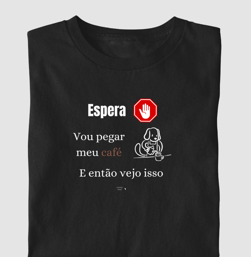 Espera! Vou pegar meu café
