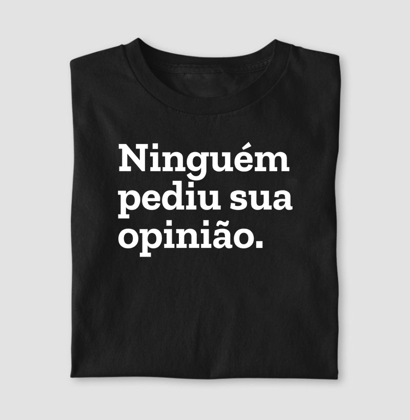 Ninguém pediu sua opinião