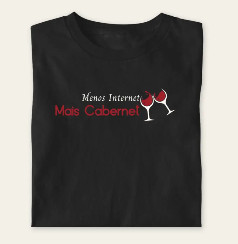 Camiseta Menos Internet, Mais Cabernet