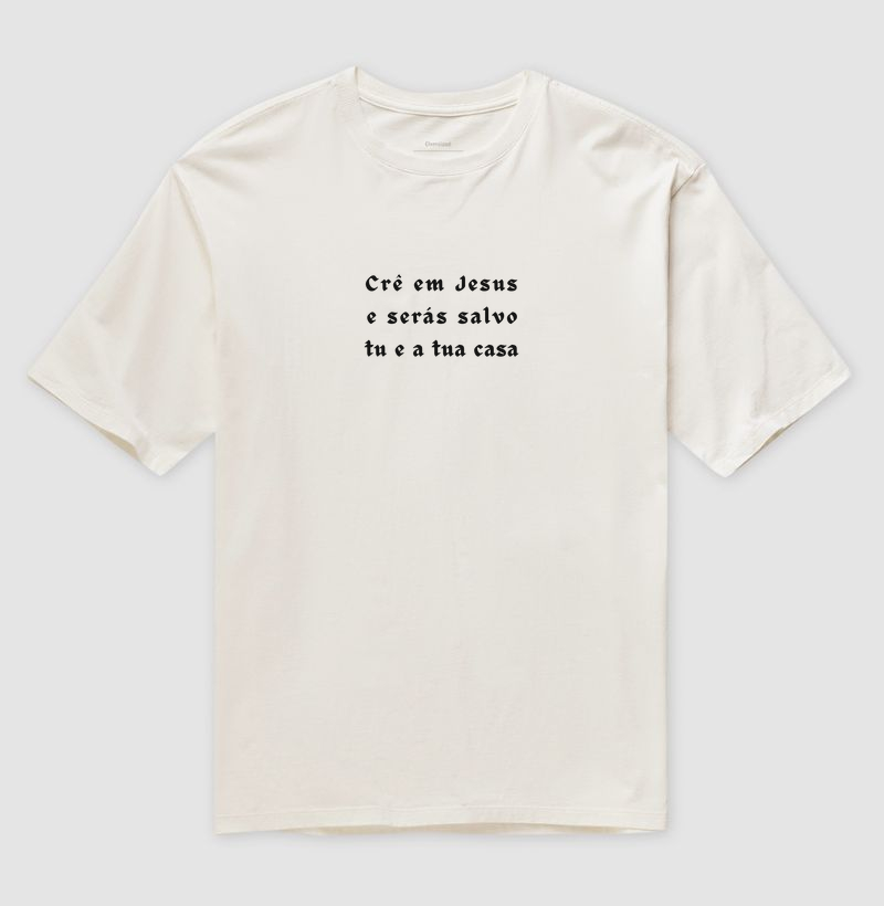Camiseta Oversized Personalizada Crê em Jesus e Serás Salvo Tu e a Tua Casa