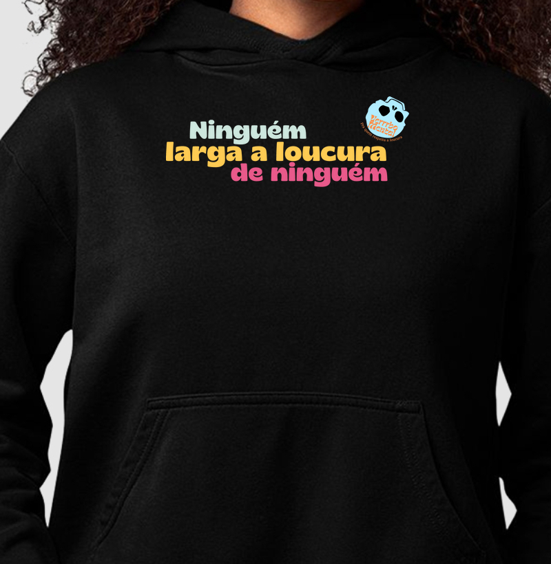 Camiseta Ninguém larga a loucura de ninguém
