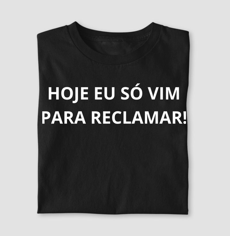 HOJE EU SÓ VIM PARA RECLAMAR!