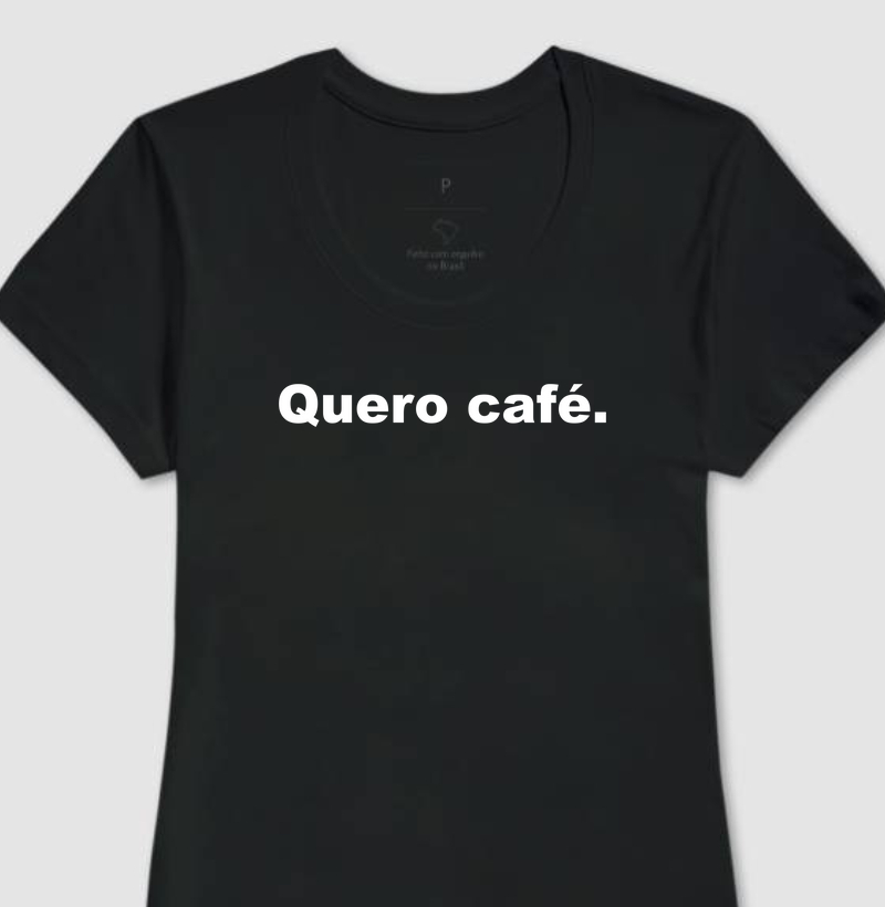 Quero café.