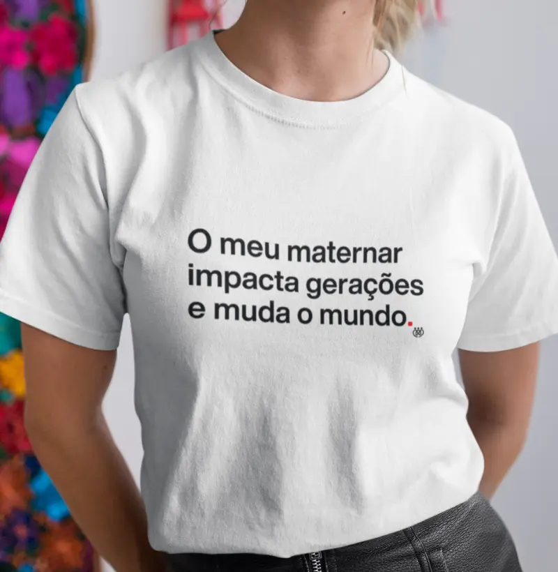 O meu maternar impacta gerações e muda o mundo