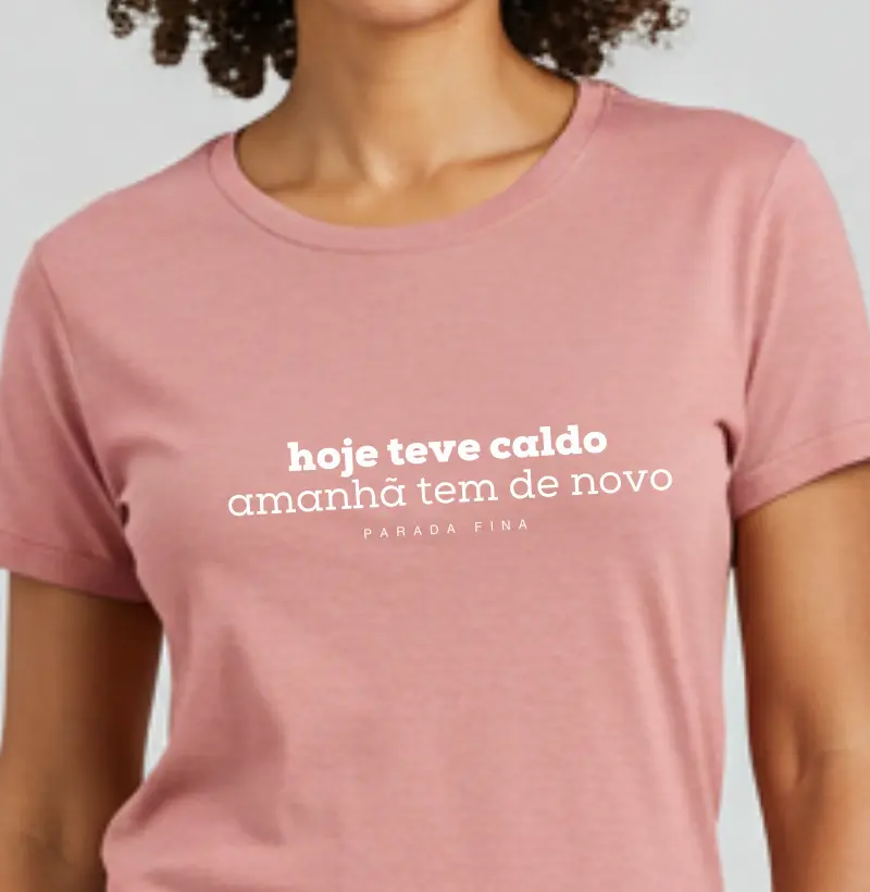 hoje teve caldo, amanhã tem de novo.