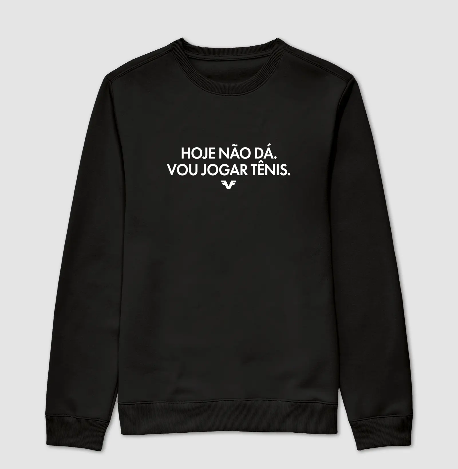 Suéter Hoje não dá. Vou jogar Tênis.