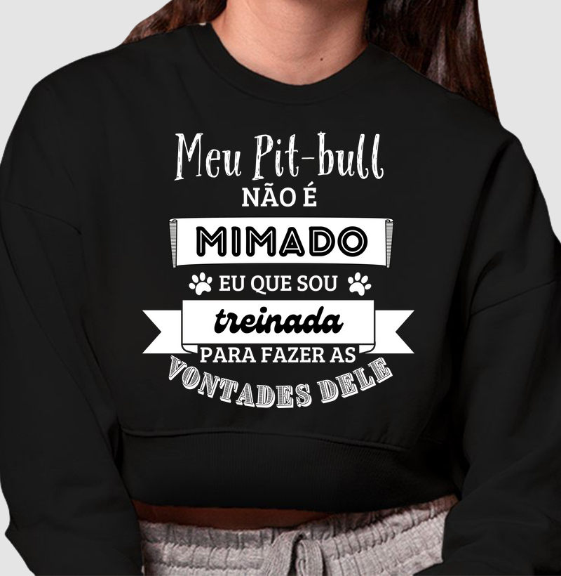 Meu pit bull não é mimado eu que sou treinada para fazer a s vontades dele