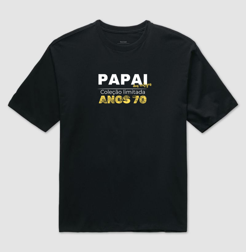 Papai das Antigas - Anos 70- Oversized