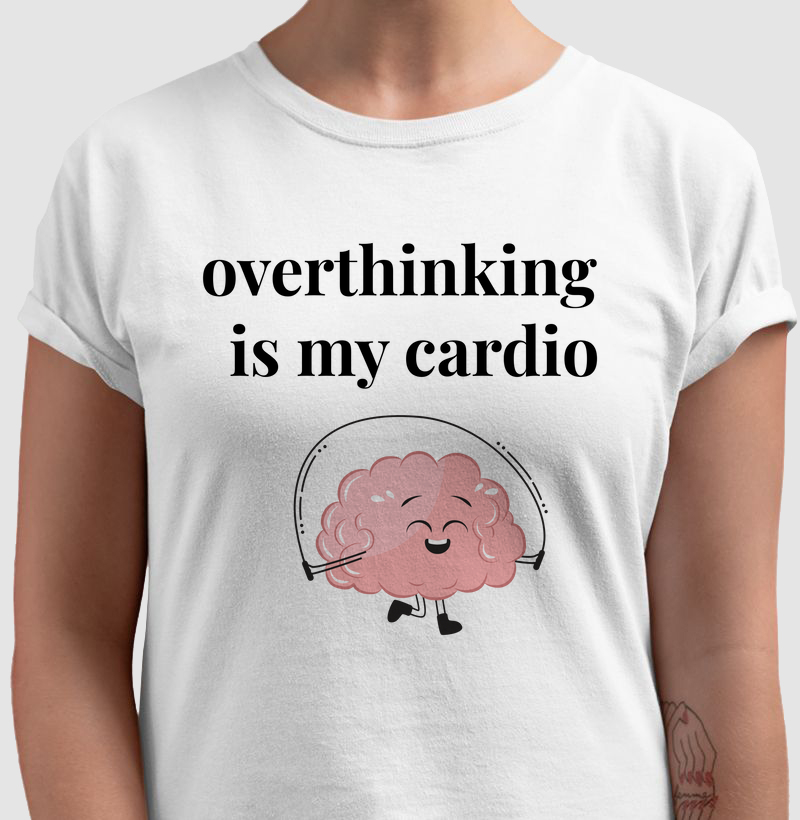 overthinking is my cardio