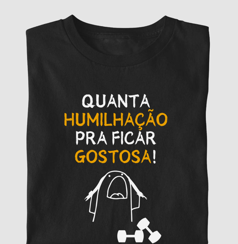 Quanta humilhação pra ficar gostosa