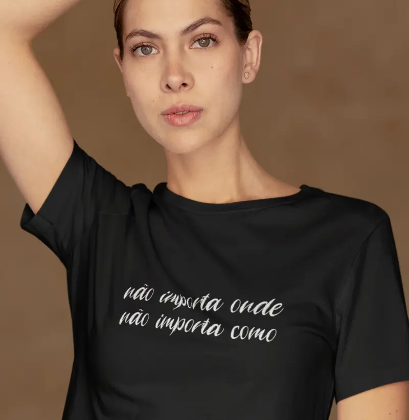 Camiseta Motivacional | Não Importa Onde, Não Importa Como | Estilo e Resiliência
