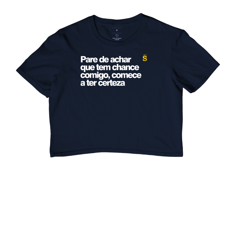 Pare de achar que tem chance comigo comece a ter certeza