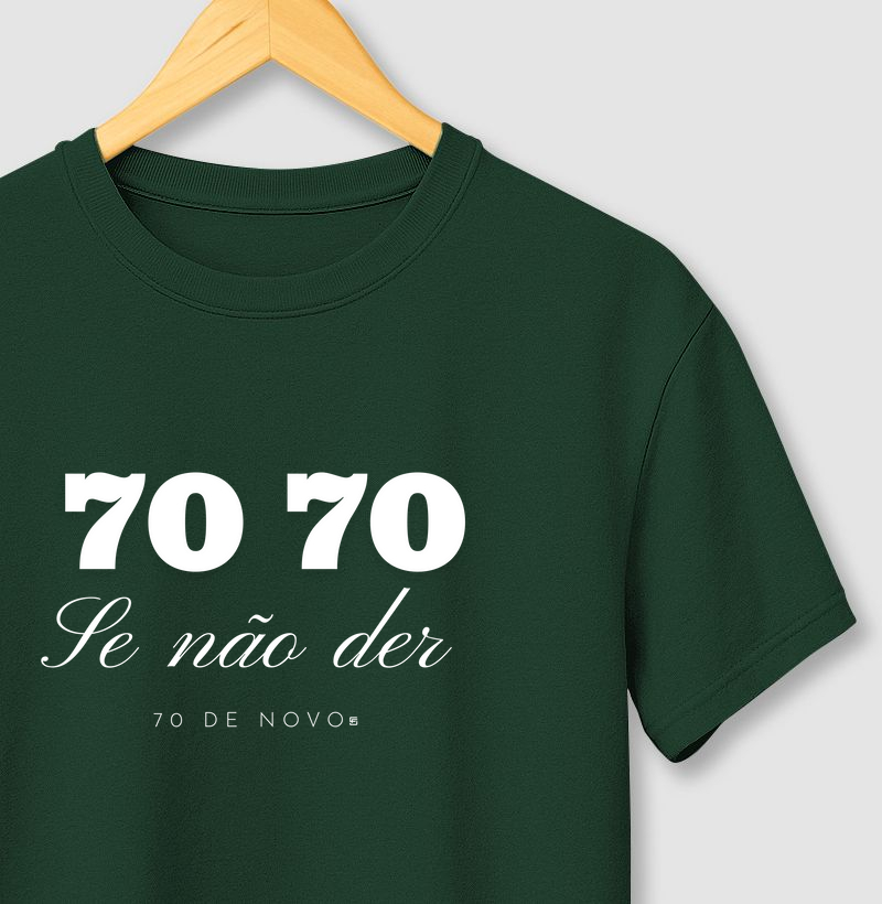 Camiseta 70 70 Se não der se 70 de novo 