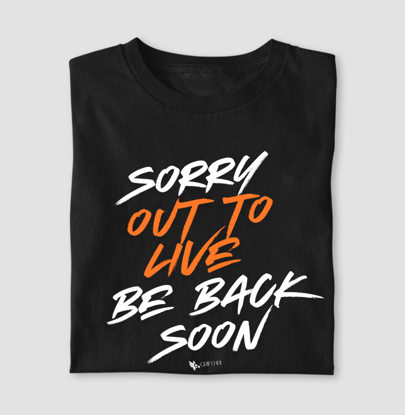 Sorry, out to live!