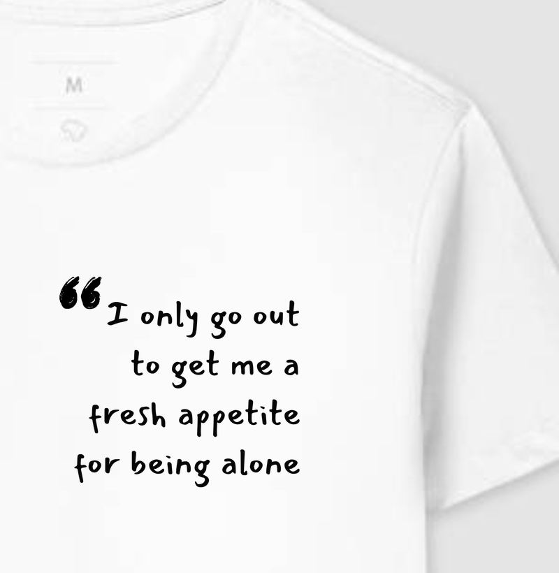 I only go out to... - Lord Byron