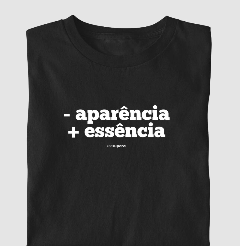 "- aparência + essência"