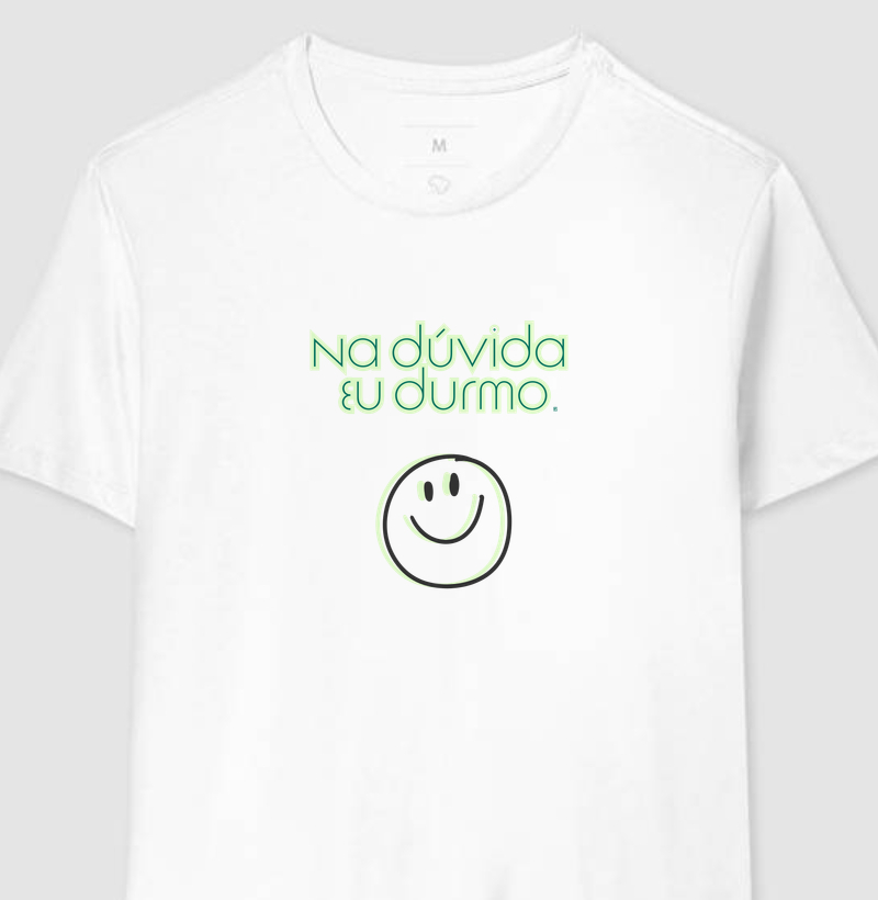 Camiseta Na dúvida eu durmo 