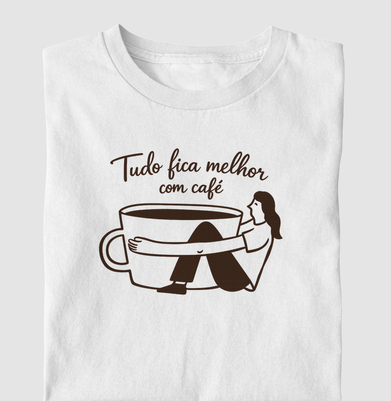 Camiseta - Tudo Fica Melhor com Café ☕