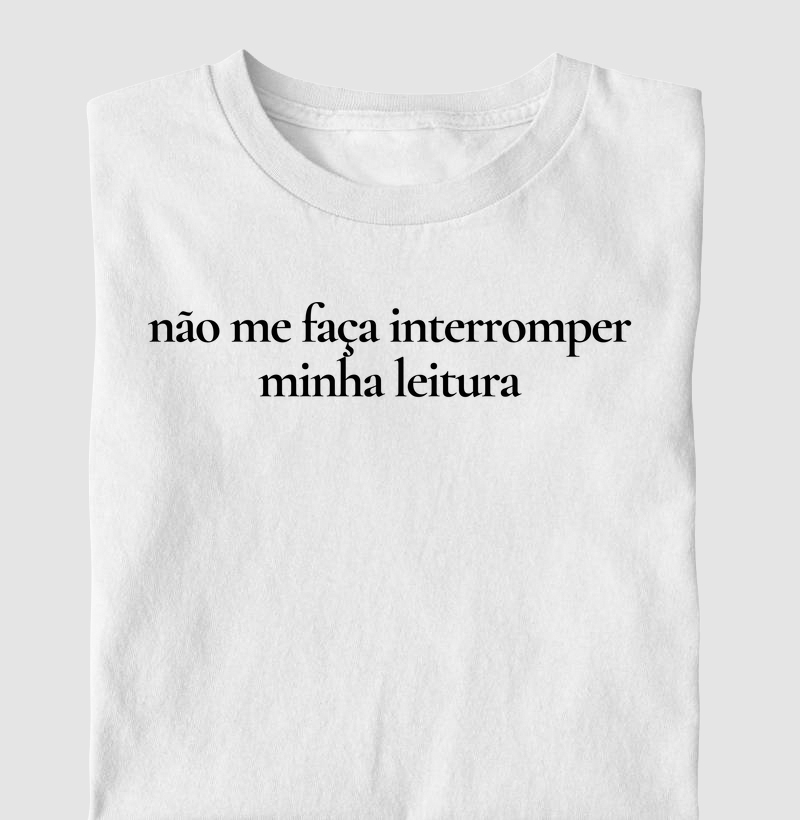Não me faça interromper a minha leitura