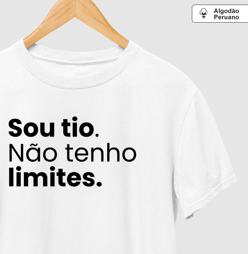Sou tio. Não tenho limites.