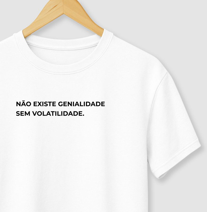 Não existe genialidade sem volatilidade.