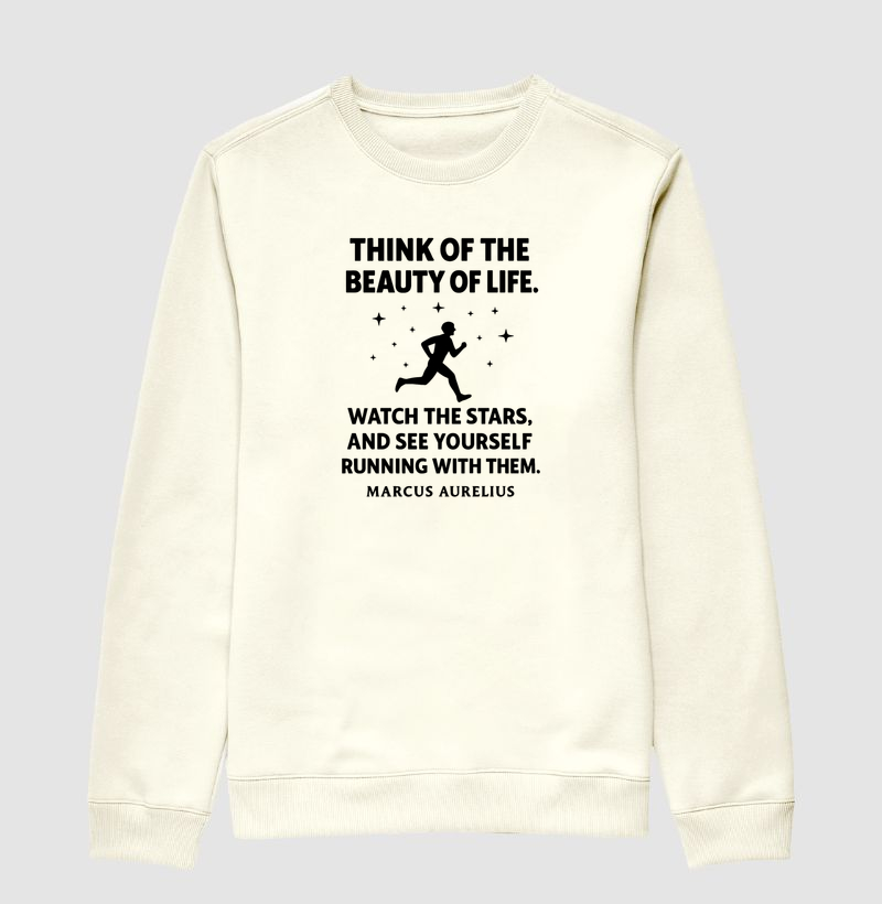 Think of the Beauty of life (Marcus Aurelius)