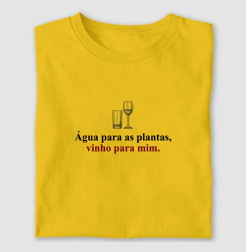 Água para as plantas, vinho para mim