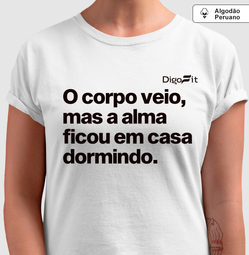 CAMISETA ALGODÃO PERUANO ACADEMIA O CORPO VEIO MAS A ALMA FICOU EM CASA