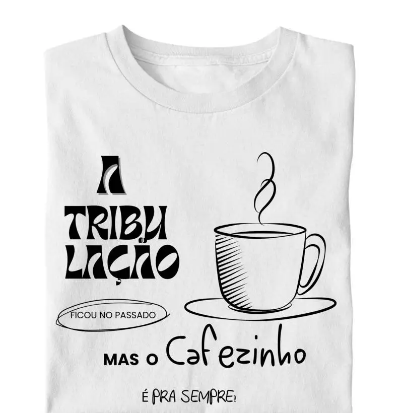 Camiseta Tribulação não, cafezinho sempre!