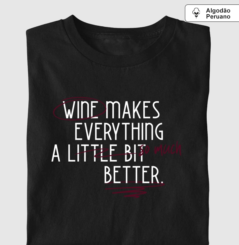 Camiseta Wine Makes Everything A lot better