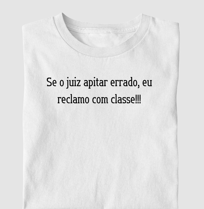 Se o juiz apitar errado, eu reclamo com classe