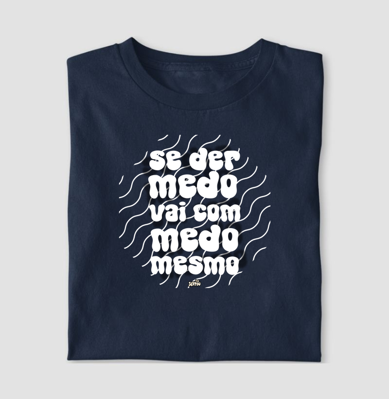 Se Der Medo, Vai Com Medo Mesmo