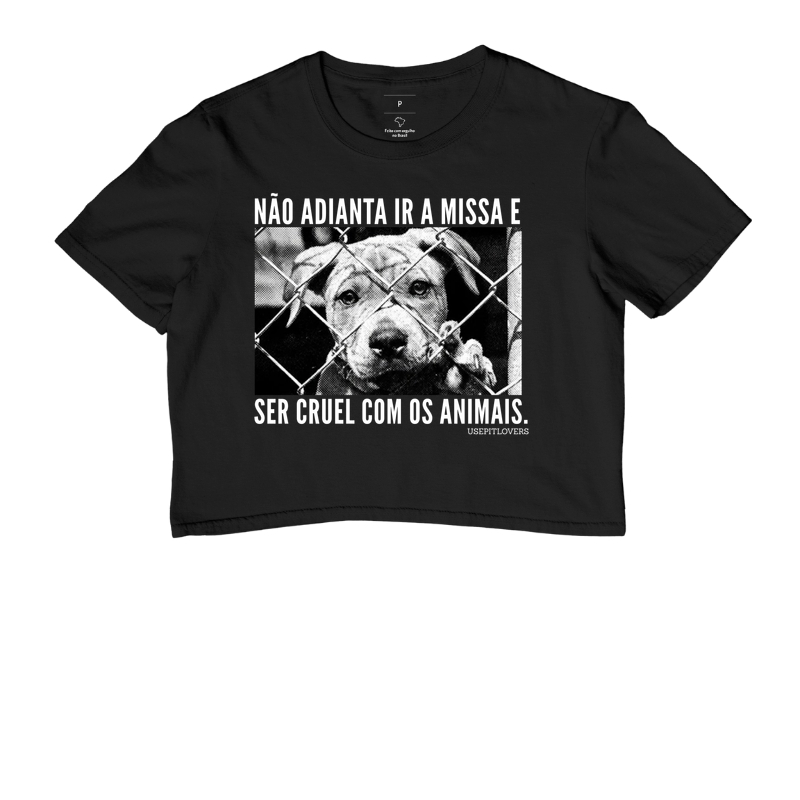 NÃO ADINTA IR A MISSA E SER CRUEL COM OS ANIMAIS.