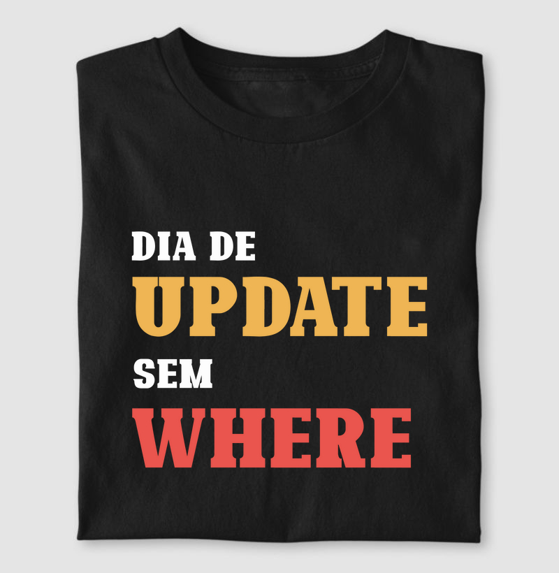 Camiseta Dia de Update Sem Where