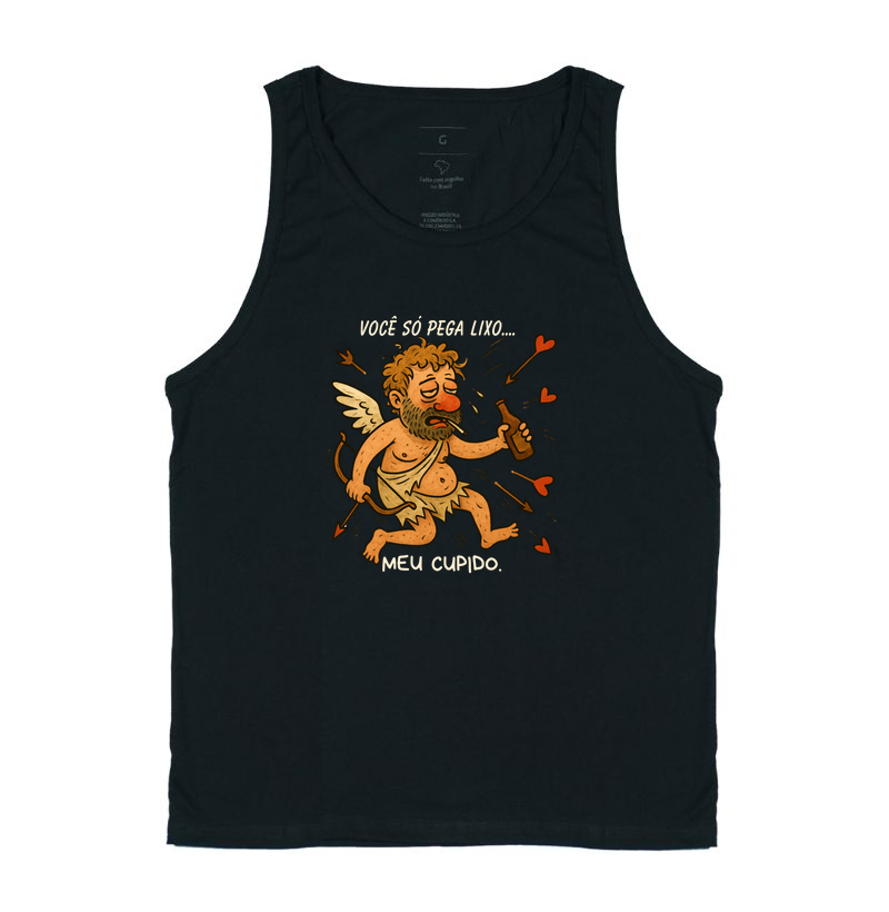 Você só pega lixo...meu cupido.