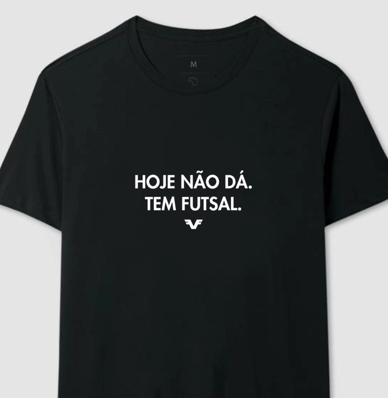 Camiseta Hoje não dá. Tem Futsal