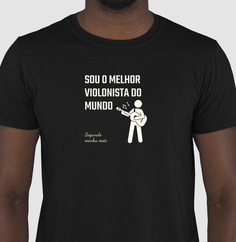 Camisa "Sou o melhor violonista do mundo - segundo minha mãe"
