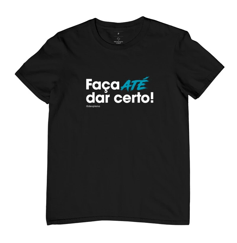 Camiseta Faça até dar certo - DevPleno
