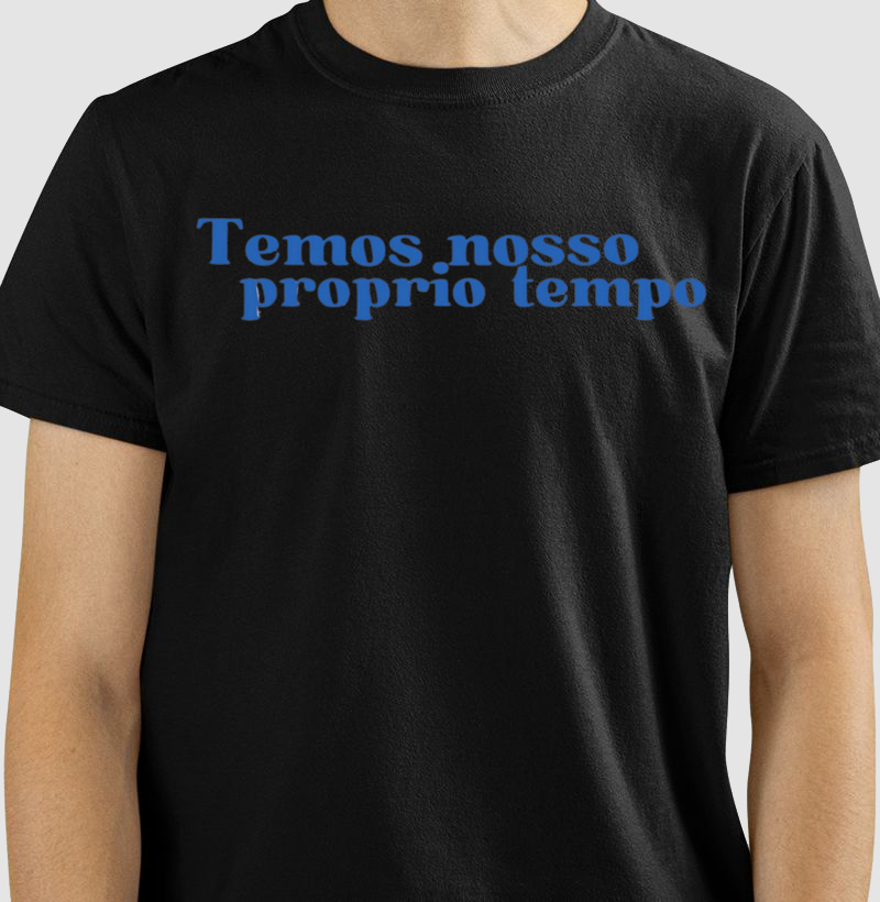 Camisa Temos nosso próprio tempo