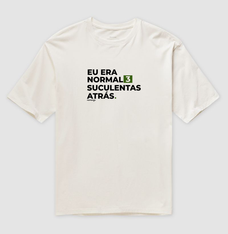 Camiseta Eu Era Normal 3 Suculentas Atrás – Para Viciados em Verde - Na Manga