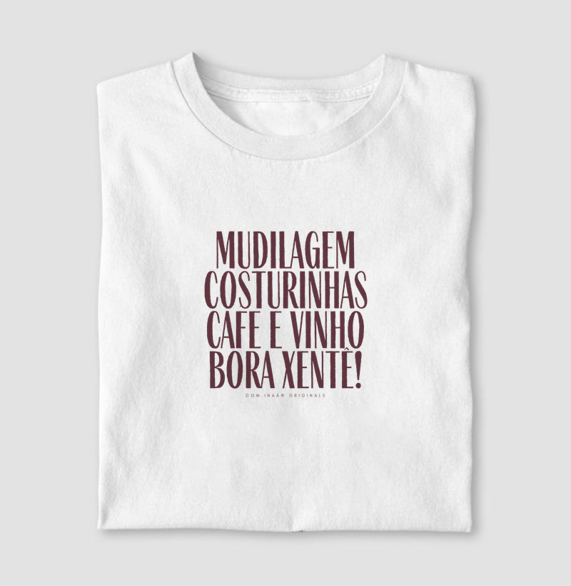 Camiseta Mudilagem, costurinhas, cafe e vinho, bora xentê!